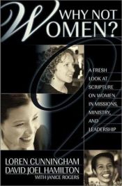 book cover of Why Not Women : A Biblical Study of Women in Missions, Ministry, and Leadership by Loren Cunningham