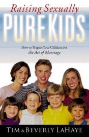 book cover of Raising Sexually Pure Kids : How to Prepare Your Children for The Act of Marriage by Tim LaHaye