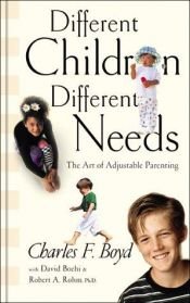 book cover of Different Children, Different Needs: Understanding the Unique Personality of Your Child by Charles F. Boyd