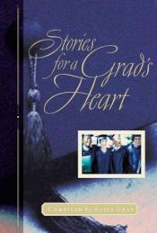 book cover of Stories for a Grad's Heart: Over One Hundred Treasures to Touch Your Soul (Stories For the Heart) by Alice Gray