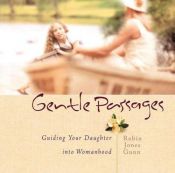 book cover of Gentle Passages: Guiding Your Daughter into Womanhood by Robin Jones Gunn