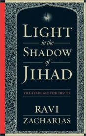 book cover of Light in the Shadow of Jihad: The Struggle for Truth by Ravi Zacharias
