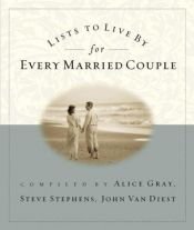 book cover of Lists to Live By for Every Married Couple (Lists to Live By) by Alice Gray