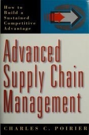 book cover of Advanced supply chain management : how to build a sustained competitive advantage by Charles C. Poirier