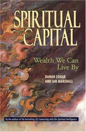 book cover of Spiritual Capital: Wealth We Can Live by by Danah Zohar