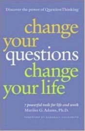 book cover of Change Your Questions, Change Your Life: 7 Powerful Tools for Life and Work by Marilee G. Adams