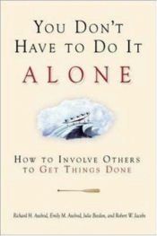 book cover of You Don't Have to Do It Alone : How to Involve Others to Get Things Done by Richard H Axelrod