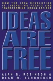 book cover of Ideas are Free: How the Idea Revolution is Liberating People and Transforming Organizations by Alan G Robinson