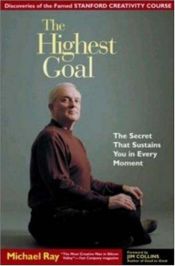 book cover of The Highest Goal : The Secret That Sustains You in Every Moment by Michael Ray