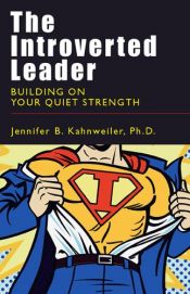 book cover of The introverted leader : building on your quiet strength by Jennifer B. Kahnweiler