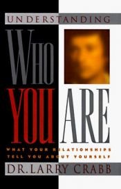 book cover of Understanding who you are: what your relationships tell you about yourself by Lawrence J. Crabb