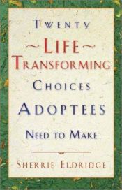 book cover of Twenty Life Transforming Choices Adoptees Need to Make by Sherrie Eldridge