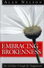 book cover of Embracing Brokenness: How God Refines Us Through Life's Disappointments by Alan E. Nelson