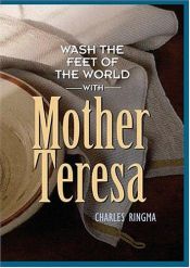 book cover of Wash the feet of the world with Mother Teresa by Charles Ringma