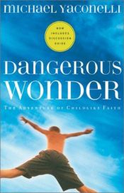 book cover of Dangerous Wonder: The Adventure of Childlike Faith by Mike Yaconelli