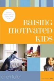 book cover of Raising Motivated Kids: Inspiring Enthusiasm for a Great Start in Life (School Savvy Kids) by Cheri Fuller