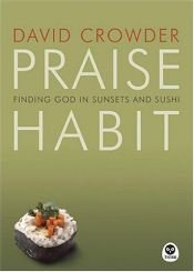 book cover of Praise Habit: Finding God in Sunset and Sushi by David Crowder