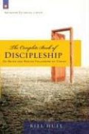 book cover of The Complete Book of Discipleship: On Being and Making Followers of Christ by Bill Hull