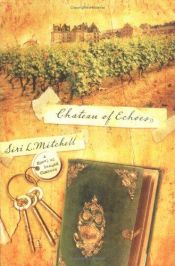book cover of Chateau Of Echoes - A Novel Of Second Chances by Siri L. Mitchell