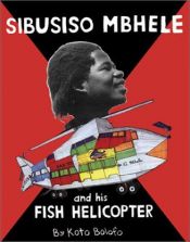 book cover of Sibusiso Mbhele and His Fish Helicopter by Koto Bolofo