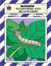 book cover of Silkworms and Mealworms Thematic Unit by SARAH CLARK