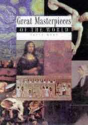 book cover of Great Masterpieces of the World (Great Masters of Art) by Irene S. Korn