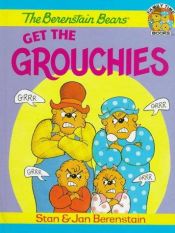 book cover of The Berenstain Bears Get the Grouchies by Stan Berenstain