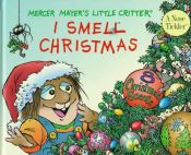 book cover of I Smell Christmas: Scratch-And-Sniff Book (Little Critter) by Mercer Mayer