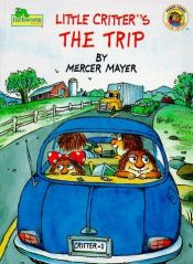 book cover of Little Critter's the Trip (Mayer, Mercer, Little Critter Easy Reader.) by Mercer Mayer