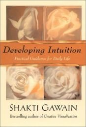 book cover of Rozvíjení intuice : praktický průvodce pro každý den by Shakti Gawain