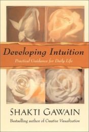 book cover of Developing Intuition: Practical Guidance for Daily Life by Shakti Gawain