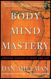 book cover of Body mind mastery : creating success in sport and life by Ден Мілман