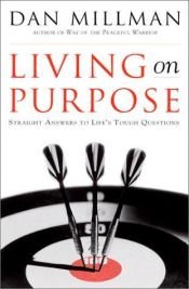 book cover of Living on Purpose: Straight Answers to Universal Questions by Ден Мілман