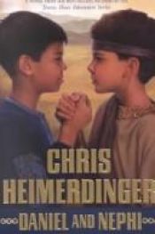 book cover of Daniel and Nephi: Eternal Friendship in a Land Ripening for Destruction by Chris Heimerdinger