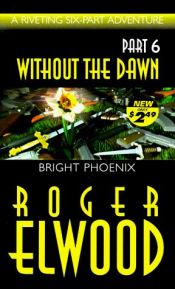book cover of Bright Phoenix (Without the Dawn Series - Part 6) by Roger Elwood