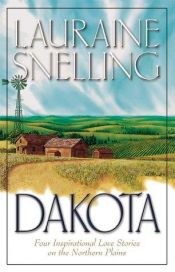 book cover of Dakota: Four Inspirational Love Stories on the Northern Plains by Lauraine Snelling