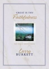 book cover of Great Is Thy Faithfulness: 365 Daily Devotions by Larry Burkett