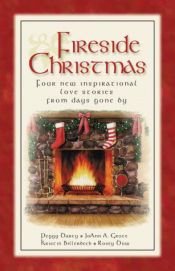 book cover of Fireside Christmas : four new inspirational love stories from days gone by Kristin Billerbeck