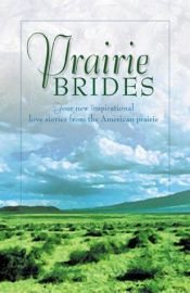 book cover of Prairie Brides: Four New Inspirational Love Stories from the American Prairie by Linda Goodnight