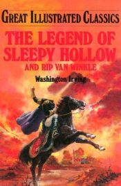 book cover of Great Illustrated Classics - Legend of Sleepy Hollow and Rip Van Winkle by Vašingtons Ērvings