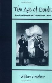 book cover of The Age of Doubt: American Thought and Culture in the 1940s by William Graebner