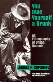 book cover of You Owe Yourself a Drunk: An Ethnography of Urban Nomads by James Spradley