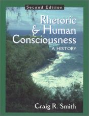 book cover of Rhetoric and Human Consciousness: A History by Craig R. Smith