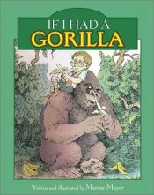 book cover of If I Had a Gorilla by Mercer Mayer