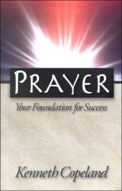 book cover of Prayer: Your Foundation for Success by Kenneth Copeland