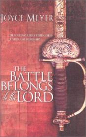 book cover of The Battle Belongs to the Lord: Overcoming Life's Struggles Through Worship by Joyce Meyer