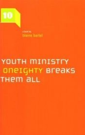 book cover of Ten Rules of Youth Ministry and Why Oneighty Breaks Them All by Blaine Bartel