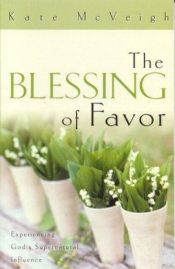 book cover of The Blessing of Favor: Experiencing God's Supernatural Influence by Kate McVeigh