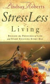 book cover of Stressless Living: Release the Pressures of Life and Start Enjoying Every Day by Lindsay Roberts
