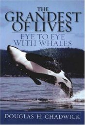 book cover of The Grandest of Lives: Eye to Eye with Whales by Douglas H. Chadwick